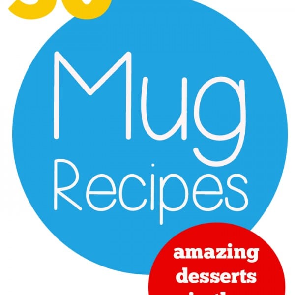 30+ Mug Recipes - amazing desserts in the microwave