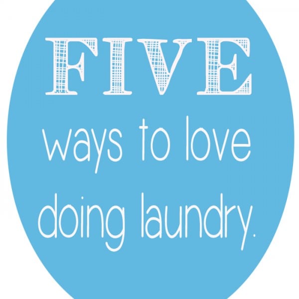 Five Ways to Love Doing Laundry